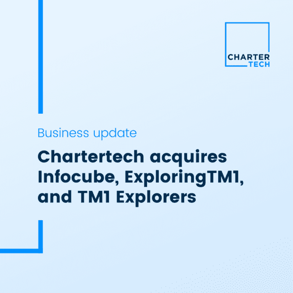 Chartertech acquires IBM Planning Analytics (TM1) experts, Infocube, ExploringTM1, and TM1 Explorers